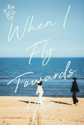 When I Fly Towards You Novel: A Journey Through Uncharted Emotional Landscapes